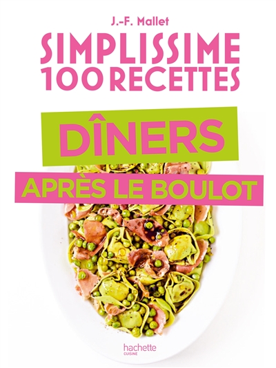 Simplissime 100 recettes : dîners après le boulot | Mallet, Jean-François