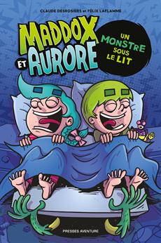 Maddox et Aurore - Un monstre sous le lit |  Desrosiers, Claude Laflamme, Félix