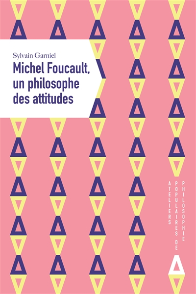Michel Foucault, un philosophe des attitudes | Garniel, Sylvain