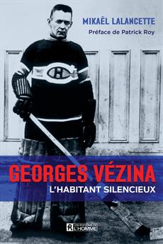 Georges Vézina, l'Habitant silencieux | Lalancette, Mikaël 