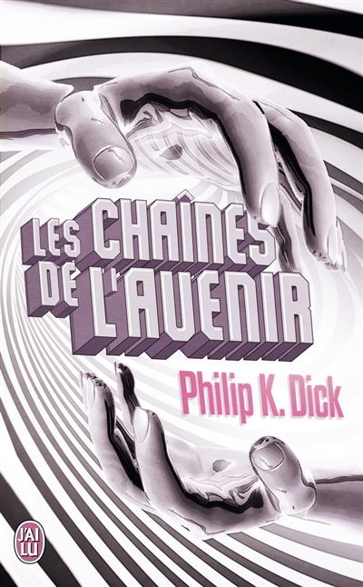 chaînes de l'avenir (Les) | Dick, Philip K.
