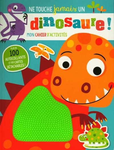 Ne touche jamais un dinosaure! : Mon cahier d'activités | Collectif