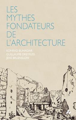 Mythes Fondateurs de L'Architecture (Les) | Buhagiar, Konrad