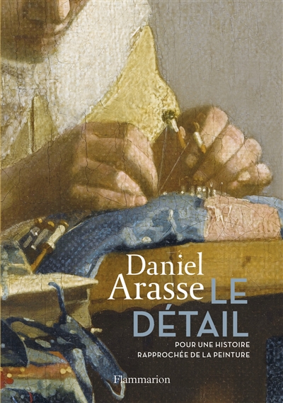 Détail (Le) : pour une histoire rapprochée de la peinture | Arasse, Daniel