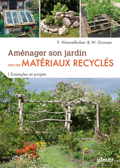 Aménager son jardin avec des matériaux recyclés | Himmelhuber, Peter