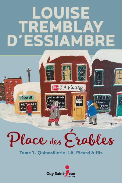 Place des Érables T.01 - Quincaillerie J.A. Picard & Fils  | Tremblay-D'Essiambre, Louise