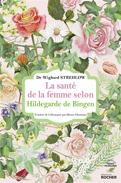 Santé de la femme selon Hildegarde de Bingen (La) | Strehlow, Wighard
