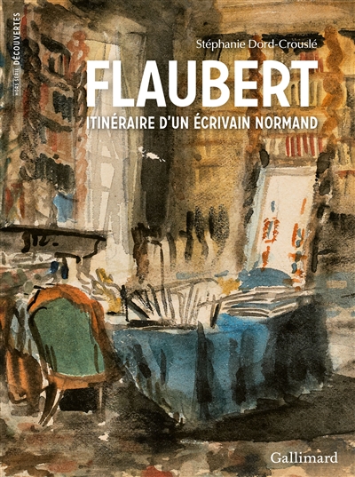 Flaubert : itinéraire d'un écrivain normand | Dord-Crouslé, Stéphanie