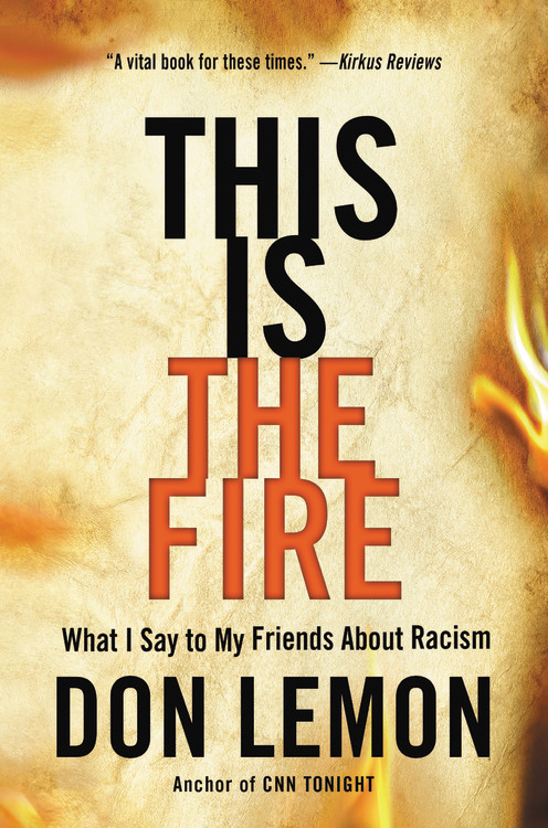 This Is the Fire : What I Say to My Friends About Racism | Lemon, Don