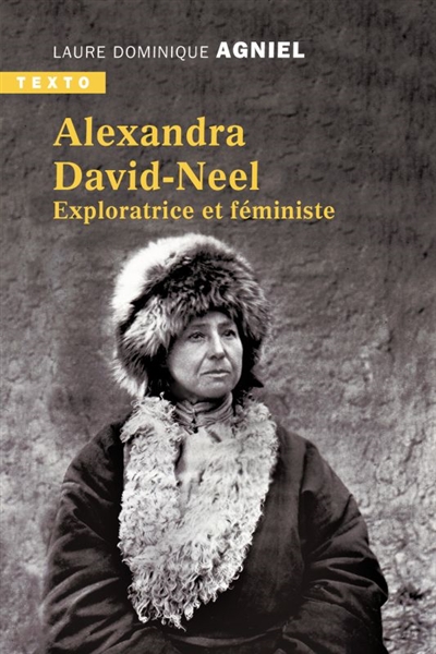 Alexandra David-Néel : Exploratrice et féministe | Agniel, Dominique