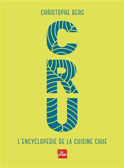 Cru : l'encyclopédie de la cuisine crue  | Berg, Christophe