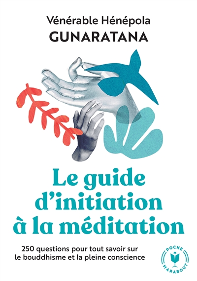 Guide d'initiation à la méditation (Le) : 250 questions pour tout savoir sur le bouddhisme et la pleine conscience  | Henepola Gunaratana, Bhante