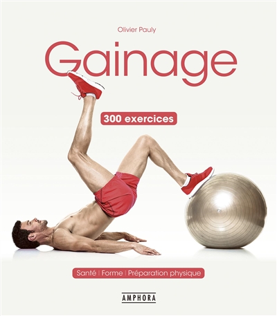 Gainage : santé, forme, préparation physique : 300 exercices | Pauly, Olivier