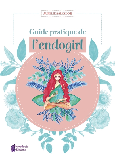 Guide pratique de l'endogirl | Salvador, Aurélie