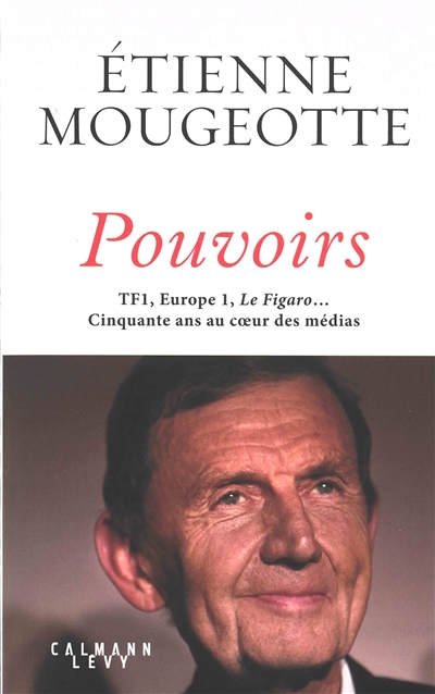 Pouvoirs : TF1, Europe 1, Le Figaro... cinquante ans au coeur des médias | Mougeotte, Etienne