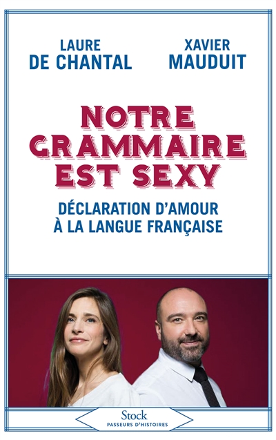 Notre grammaire est sexy : déclaration d'amour à la langue française  | Chantal, Laure de