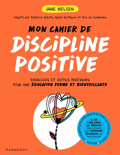 Mon cahier de discipline positive : exercices et outils pratiques pour une éduction ferme et bienveillante | Nelsen, Jane