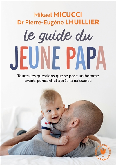 Guide du jeune papa : toutes les questions que se pose un homme avant, pendant et après la naissance (Le) | Micucci, Mikael