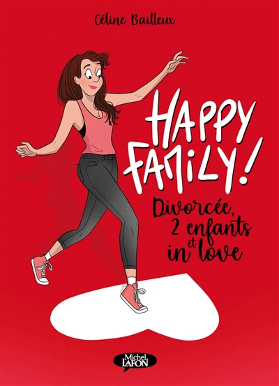 Happy family ! : divorcée, 2 enfants et in love | Bailleux, Céline