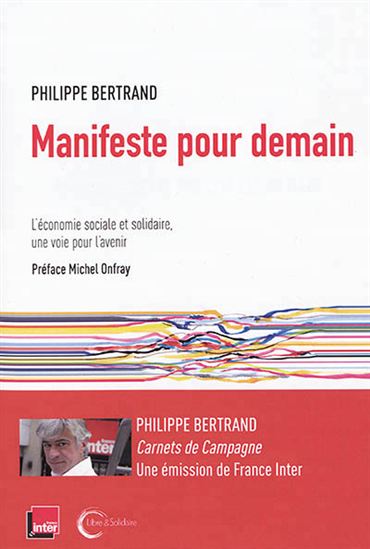 Manifeste pour demain : l'économie sociale et solidaire, une voie pour l'avenir | Bertrand, Philippe