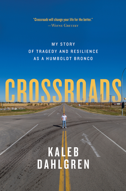 Crossroads : My Story of Tragedy and Resilience as a Humboldt Bronco | Dahlgren, Kaleb