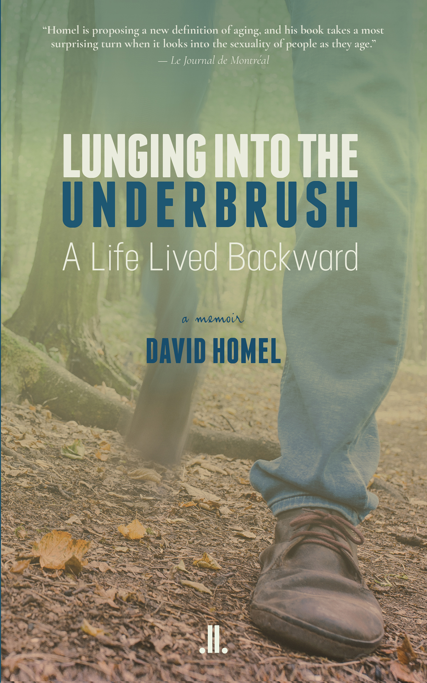 Lunging into the Underbrush : A Life Lived Backward | Homel, David