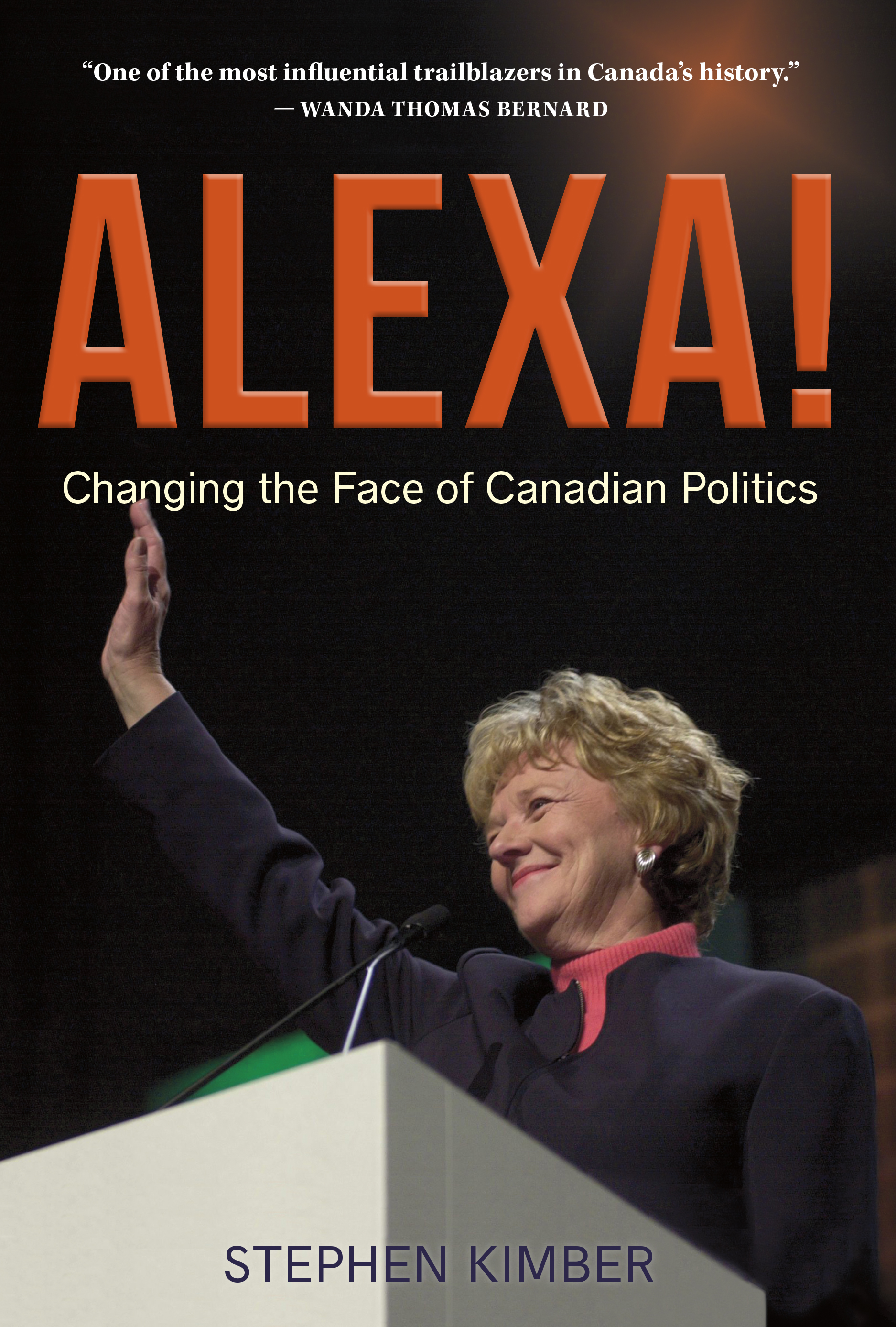 Alexa! : Changing the Face of Canadian Politics | Stephen Kimber