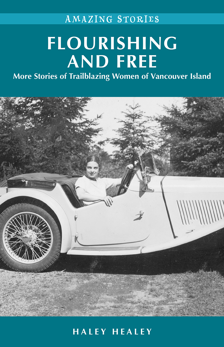 Flourishing and Free : More Stories of Trailblazing Women of Vancouver Island | Healey, Haley