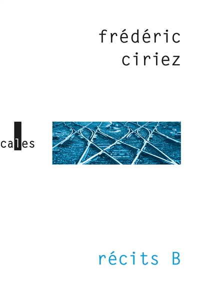 Récits B | Ciriez, Frédéric