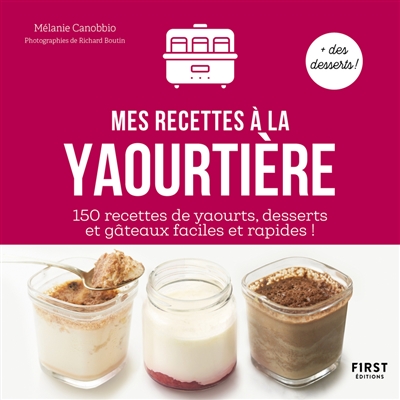 Mes recettes à la yaourtière : 150 recettes de yaourts, desserts et gâteaux faciles et rapides ! | Canobbio, Mélanie