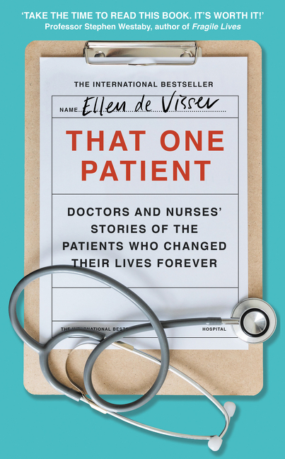 That One Patient: Doctors and Nurses’ Stories of the Patients Who Changed Their Lives Forever | de Visser, Ellen
