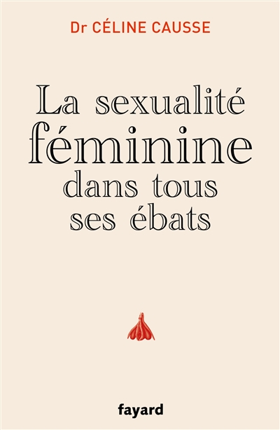 sexualité féminine dans tous ses ébats (La) | Causse, Céline