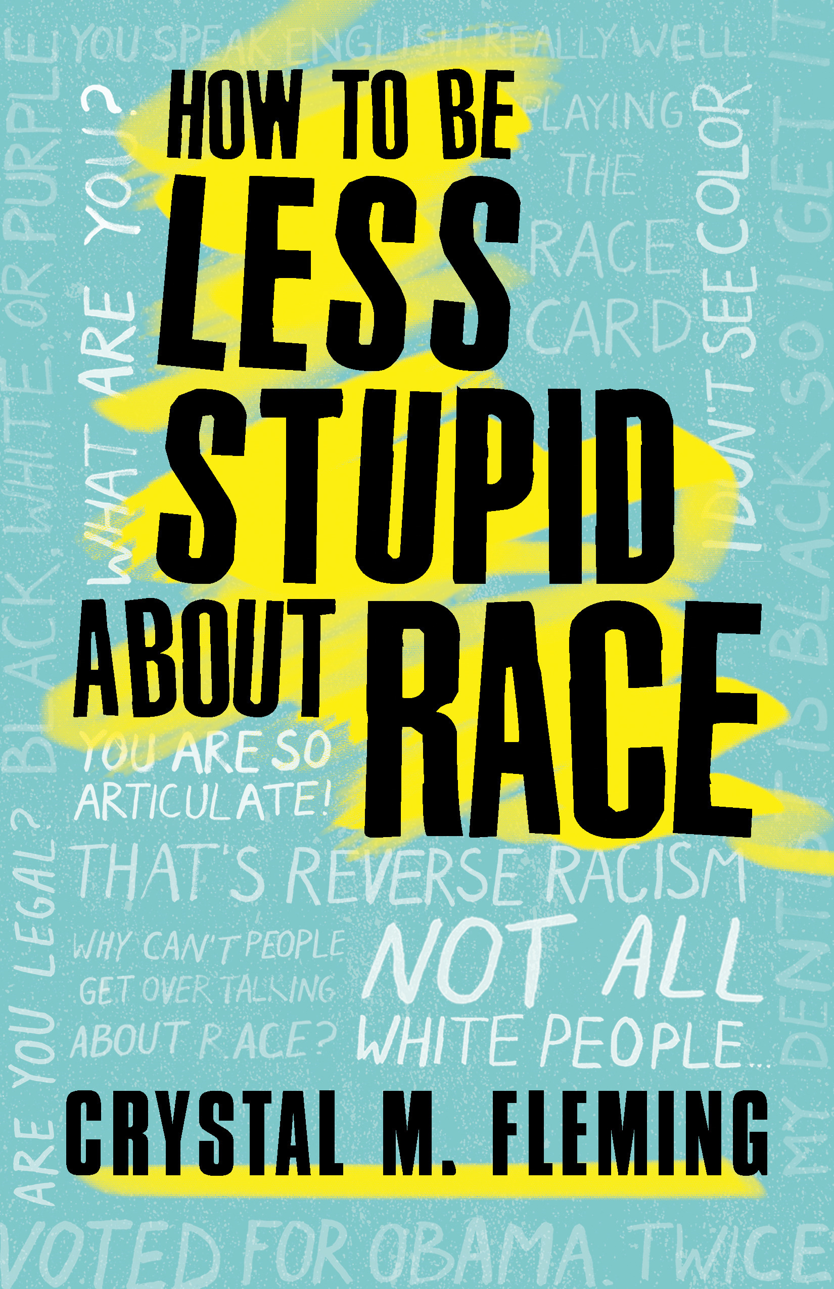 How to Be Less Stupid About Race : On Racism, White Supremacy, and the Racial Divide | Fleming, Crystal Marie