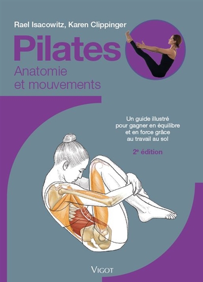 Pilates : anatomie et mouvements : un guide illustré pour gagner en équilibre et en force grâce au travail au sol  | Isacowitz, Rael