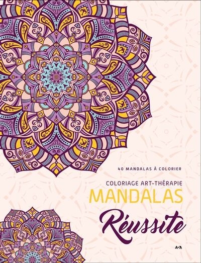 Coloriage art-thérapie - Mandalas Réussite : 40 mandalas à colorier  | Éditions ADA inc