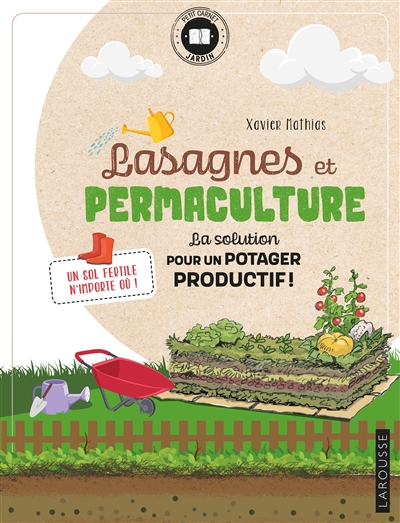 Lasagnes et permaculture : la solution pour un potager productif ! : un sol fertile n'importe où ! | Mathias, Xavier