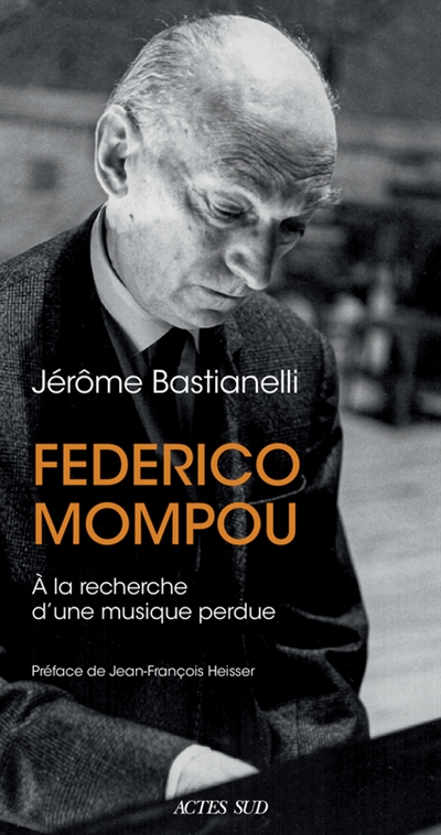 Federico Mompou : à la recherche d'une musique perdue | Bastianelli, Jérôme