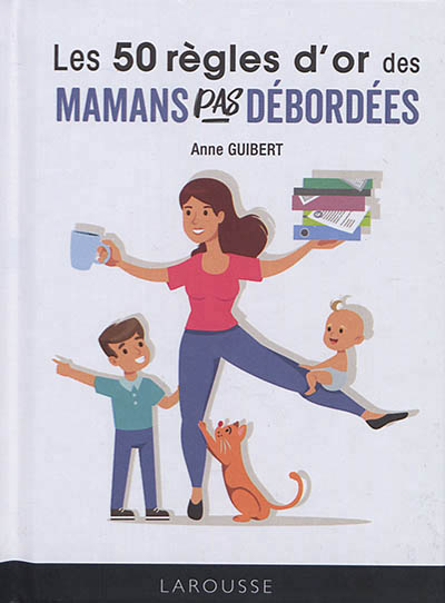 50 règles d'or des mamans pas débordées (Les) | Guibert, Anne