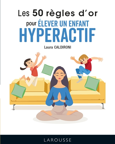 50 règles d'or pour élever un enfant hyperactif (Les) | Caldironi, Laura