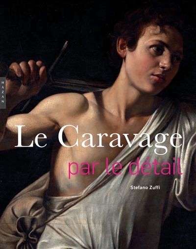 Caravage (Le) : par le détail | Zuffi, Stefano