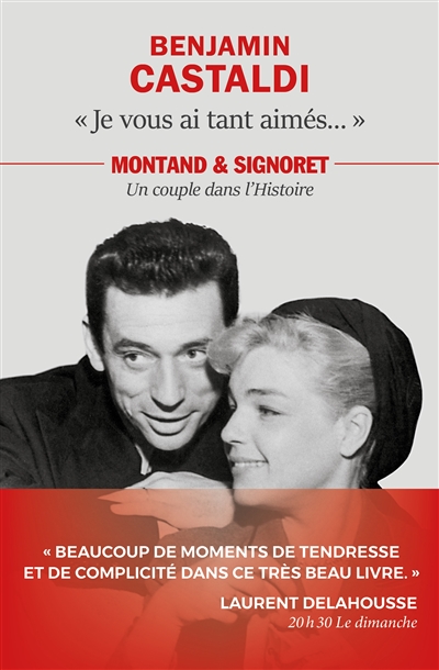 Je vous ai tant aimés... : Montand & Signoret, un couple dans l'histoire  | Castaldi, Benjamin