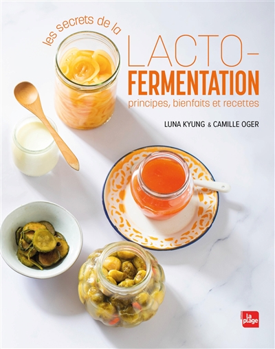 Secrets de la lacto-fermentation (Les) : principes, bienfaits et recettes | Kyung, Luna