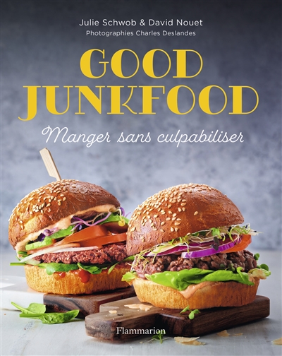 Good junkfood : manger sans culpabiliser | Schwob, Julie