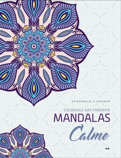Mandalas Calme : 40 mandalas à colorier | Éditions ADA inc.