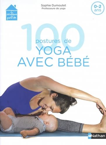 100 postures de yoga avec bébé : 0-2 ans  | Dumoutet, Sophie