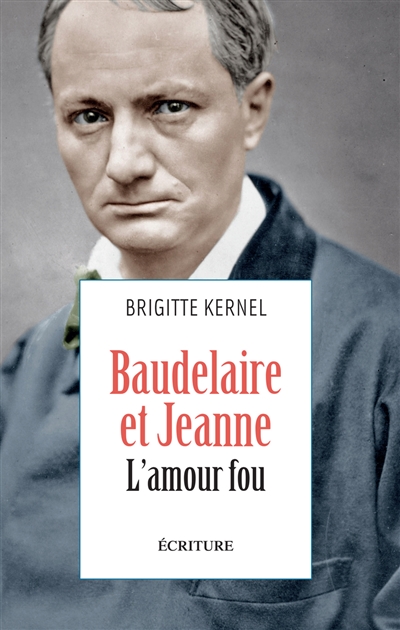 Baudelaire et Jeanne, l'amour fou : récit | Kernel, Brigitte