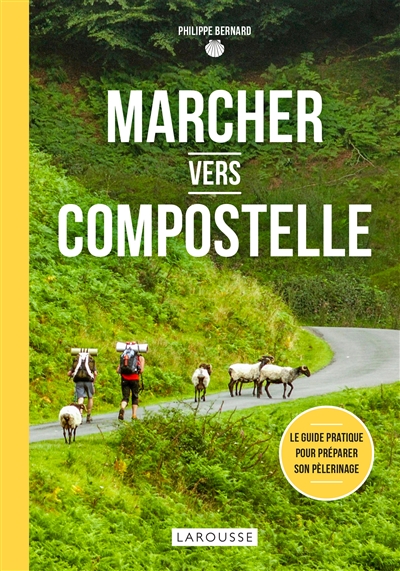 Marcher vers Compostelle | Bernard, Philippe