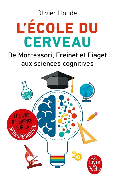 École du cerveau (L') : de Montessori, Freinet et Piaget aux sciences cognitives  | Houdé, Olivier