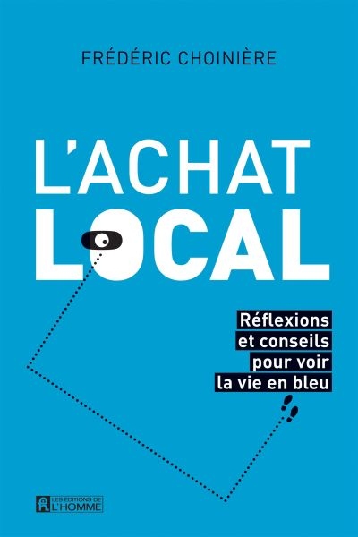 Achat local (L') : réflexions et conseils pour voir la vie en bleu  | 