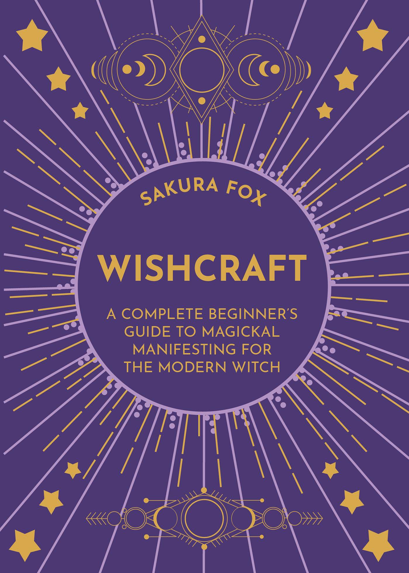 Wishcraft : A Complete Beginner's Guide to Magickal Manifesting for the Modern Witch | Fox, Sakura